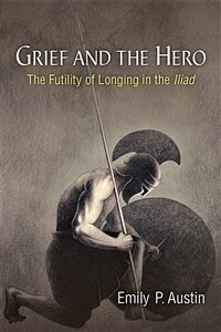 Grief and the hero : the futility of longing in the Iliad