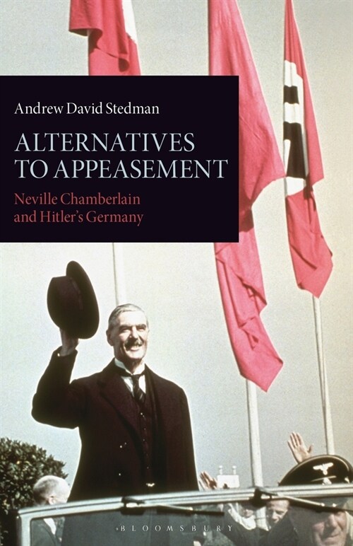 Alternatives to Appeasement : Neville Chamberlain and Hitlers Germany (Paperback)