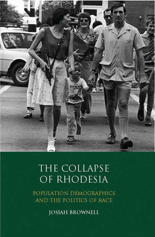 The Collapse of Rhodesia : Population Demographics and the Politics of Race (Paperback)