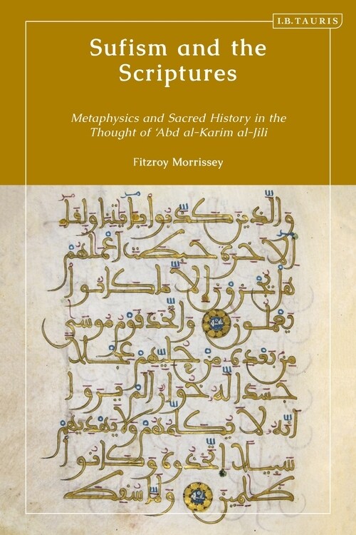 Sufism and the Scriptures : Metaphysics and Sacred History in the Thought of Abd al-Karim al-Jili (Hardcover)