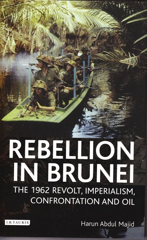 Rebellion in Brunei : The 1962 Revolt, Imperialism, Confrontation and Oil (Paperback)