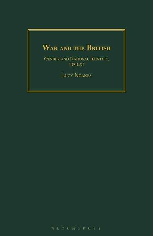 War and the British : Gender and National Identity, 1939-91 (Paperback)