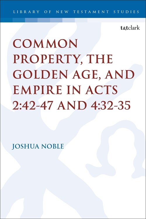 Common Property, the Golden Age, and Empire in Acts 2:42-47 and 4:32-35 (Hardcover)