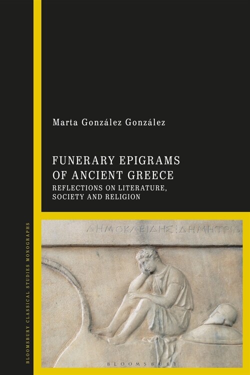 Funerary Epigrams of Ancient Greece : Reflections on Literature, Society and Religion (Paperback)