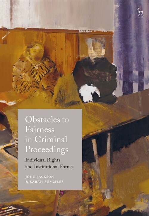 Obstacles to Fairness in Criminal Proceedings : Individual Rights and Institutional Forms (Paperback)
