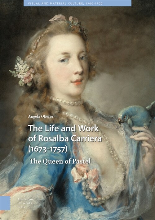 The Life and Work of Rosalba Carriera (1673-1757): The Queen of Pastel (Hardcover)