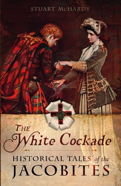 The White Cockade : Historical Tales of the Jacobites (Paperback)