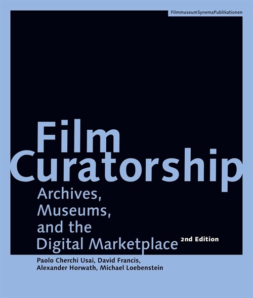 Film Curatorship: Archives, Museums, and the Digital Marketplace (Paperback, 2)