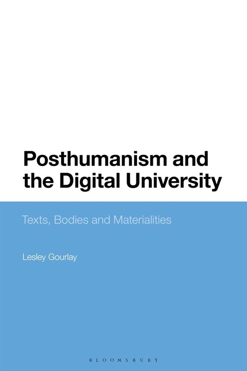 Posthumanism and the Digital University : Texts, Bodies and Materialities (Hardcover)