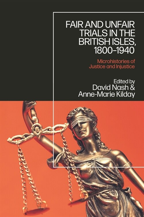 Fair and Unfair Trials in the British Isles, 1800-1940 : Microhistories of Justice and Injustice (Hardcover)
