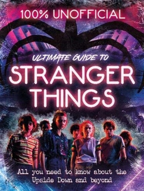Stranger Things: 100% Unofficial - the Ultimate Guide to Stranger Things (Hardcover)
