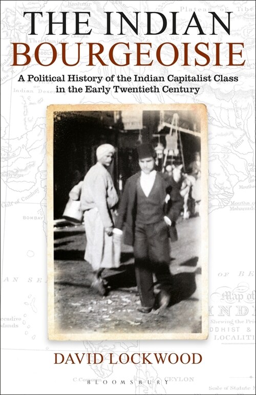 The Indian Bourgeoisie : A Political History of the Indian Capitalist Class in the Early Twentieth Century (Paperback)