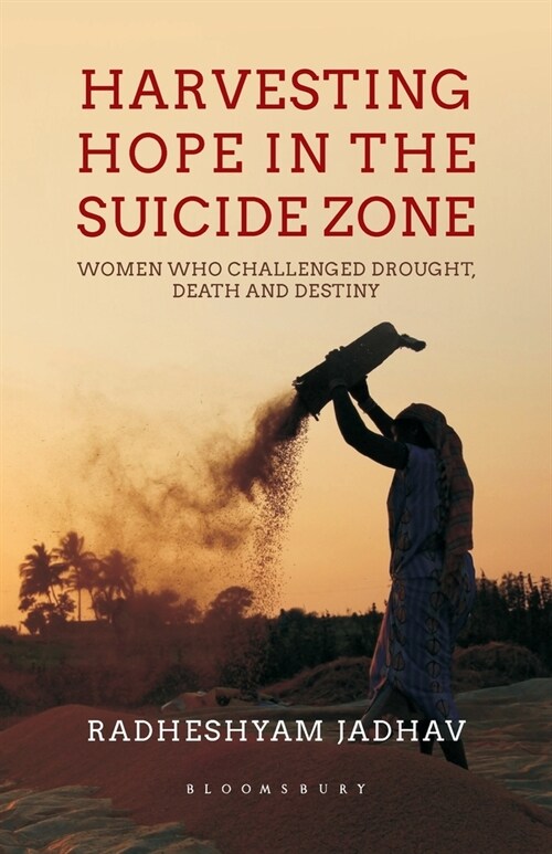Harvesting Hope in the Suicide Zone : Women Who Challenged Drought, Death and Destiny (Paperback)