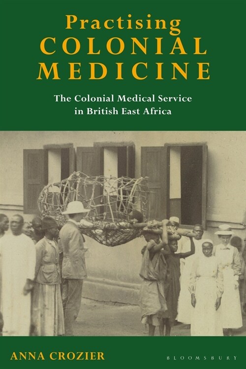 Practising Colonial Medicine : The Colonial Medical Service in British East Africa (Paperback)