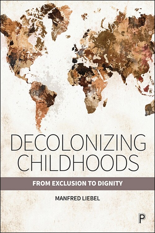 Decolonizing Childhoods : From Exclusion to Dignity (Hardcover)