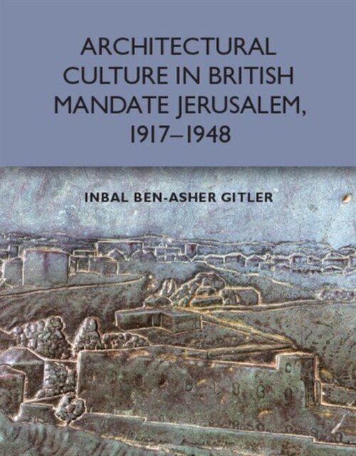 Architectural Culture in British-Mandate Jerusalem (Hardcover)