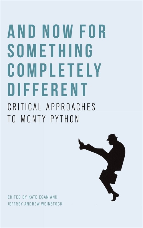 And Now for Something Completely Different : Critical Approaches to Monty Python (Hardcover)