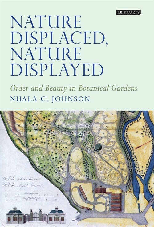 Nature Displaced, Nature Displayed : Order and Beauty in Botanical Gardens (Paperback)