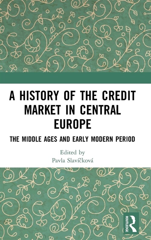 A History of the Credit Market in Central Europe : The Middle Ages and Early Modern Period (Hardcover)