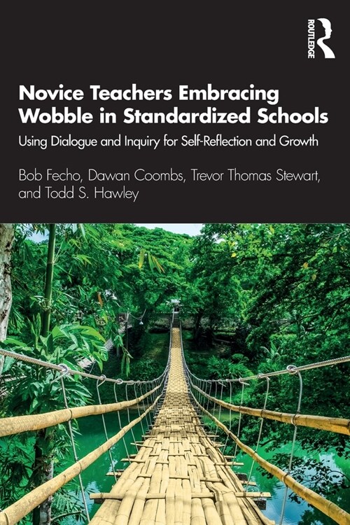 Novice Teachers Embracing Wobble in Standardized Schools : Using Dialogue and Inquiry for Self-Reflection and Growth (Paperback)