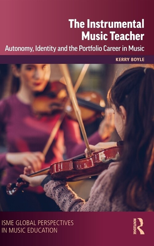 The Instrumental Music Teacher : Autonomy, Identity and the Portfolio Career in Music (Hardcover)