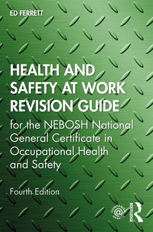 Health and Safety at Work Revision Guide : for the NEBOSH National General Certificate in Occupational Health and Safety (Paperback, 4 ed)