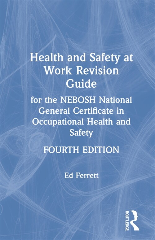 Health and Safety at Work Revision Guide : for the NEBOSH National General Certificate in Occupational Health and Safety (Hardcover, 4 ed)