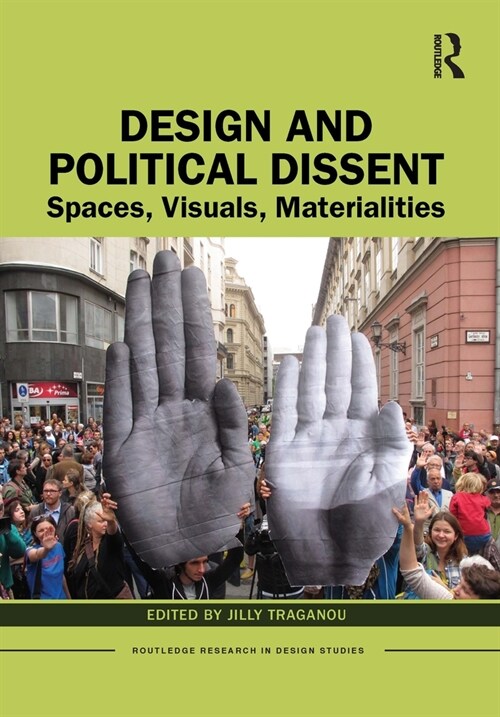 Design and Political Dissent: Spaces, Visuals, Materialities (Hardcover)