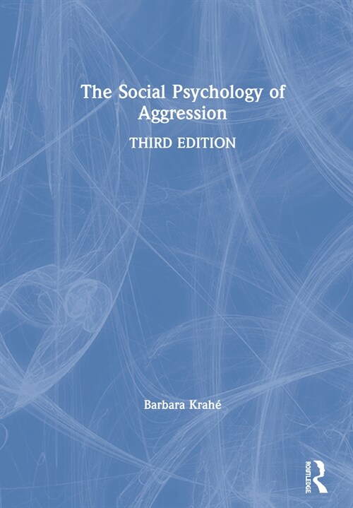 The Social Psychology of Aggression : 3rd Edition (Hardcover, 3 ed)