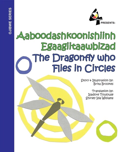 The Dragonfly Who Flies in Circles: Aaboodashkoonishiinh Egaagiitaawbizad (Paperback)