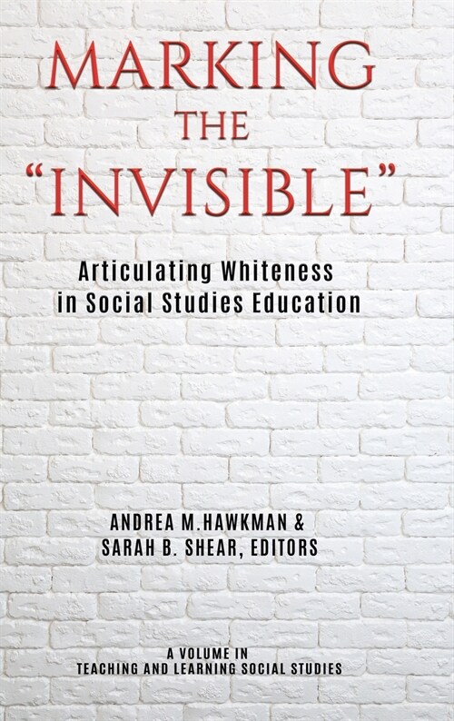 Marking the Invisible: Articulating Whiteness in Social Studies Education (hc) (Hardcover)