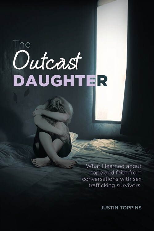 The Outcast Daughter: What I learned about hope and faith from conversations with sex trafficking survivors (Paperback)