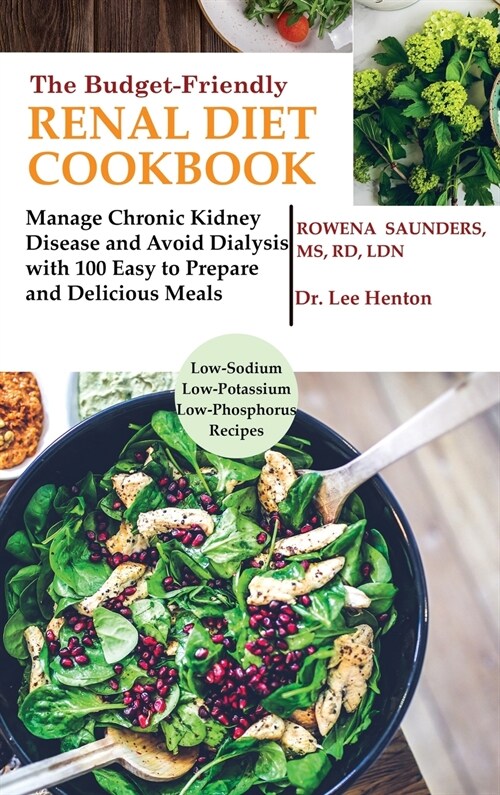 The Budget Friendly Renal Diet Cookbook: Manage Chronic Kidney Disease and Avoid Dialysis with 100 Easy to Prepare and Delicious Meals Low in Sodium, (Hardcover)