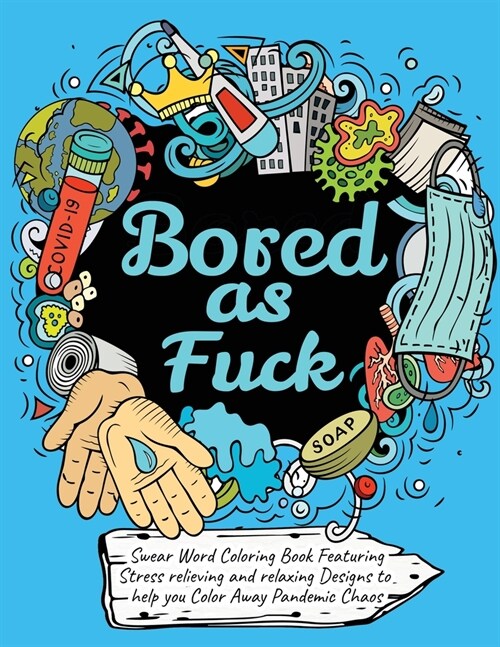 Swear Word Coloring Book: Bored As Fuck: Hilarious Adult Coloring Book to Help You Color Away Pandemic Chaos! (Paperback)