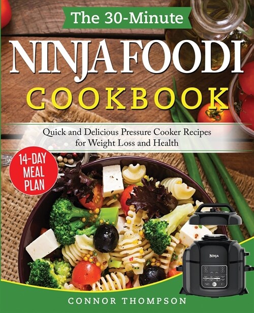 The 30-Minute Ninja Foodi Cookbook: Quick and Delicious Pressure Cooker Recipes for Weight Loss and Health (Paperback)