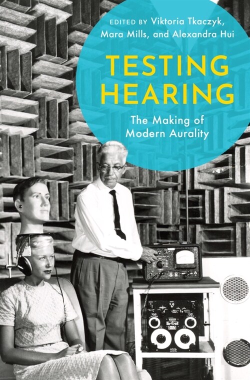Testing Hearing: The Making of Modern Aurality (Paperback)