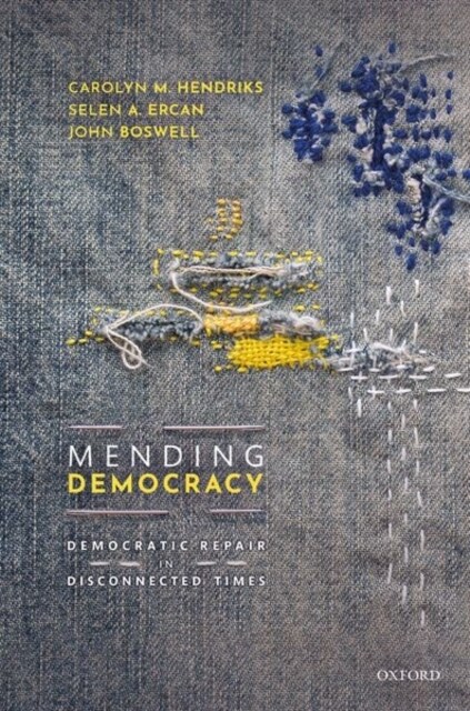 Mending Democracy : Democratic Repair in Disconnected Times (Hardcover)