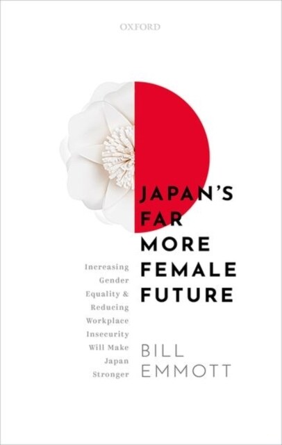 Japans Far More Female Future : Increasing Gender Equality and Reducing Workplace Insecurity Will Make Japan Stronger (Hardcover)