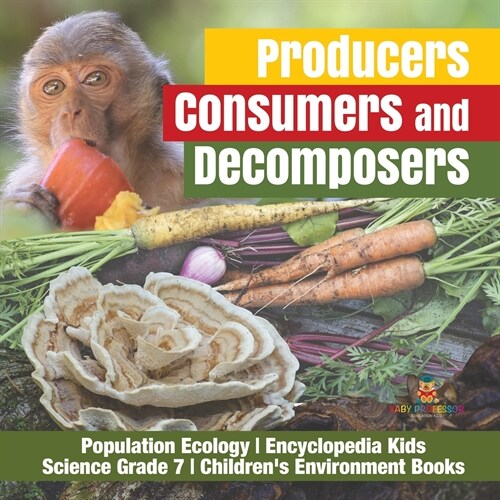 Producers, Consumers and Decomposers Population Ecology Encyclopedia Kids Science Grade 7 Childrens Environment Books (Paperback)