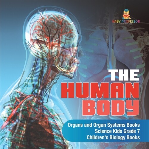 The Human Body Organs and Organ Systems Books Science Kids Grade 7 Childrens Biology Books (Paperback)