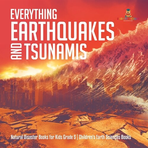 Everything Earthquakes and Tsunamis Natural Disaster Books for Kids Grade 5 Childrens Earth Sciences Books (Paperback)