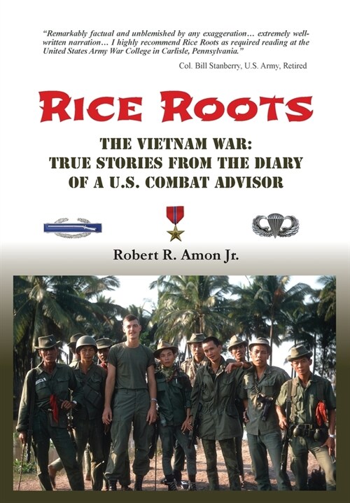 Rice Roots: The Vietnam War: True Stories from the Diary of a U.S. Combat Advisor (Hardcover)