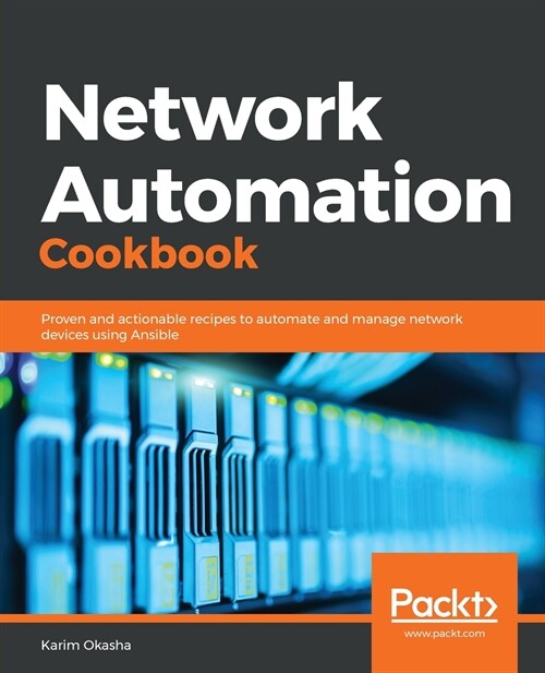 Network Automation Cookbook : Proven and actionable recipes to automate and manage network devices using Ansible (Paperback)