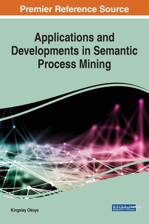 Applications and Developments in Semantic Process Mining (Hardcover)