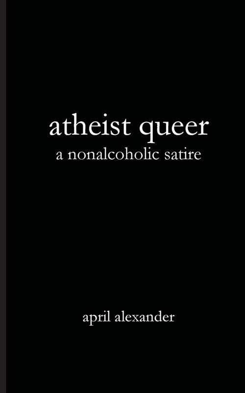 Atheist Queer: A Nonalcoholic Satire (Paperback)