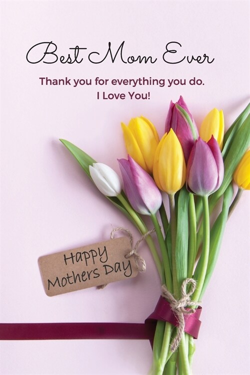 Best Mom Ever Mothers Day Journal: Happy Mothers Day Gift Book (Paperback)