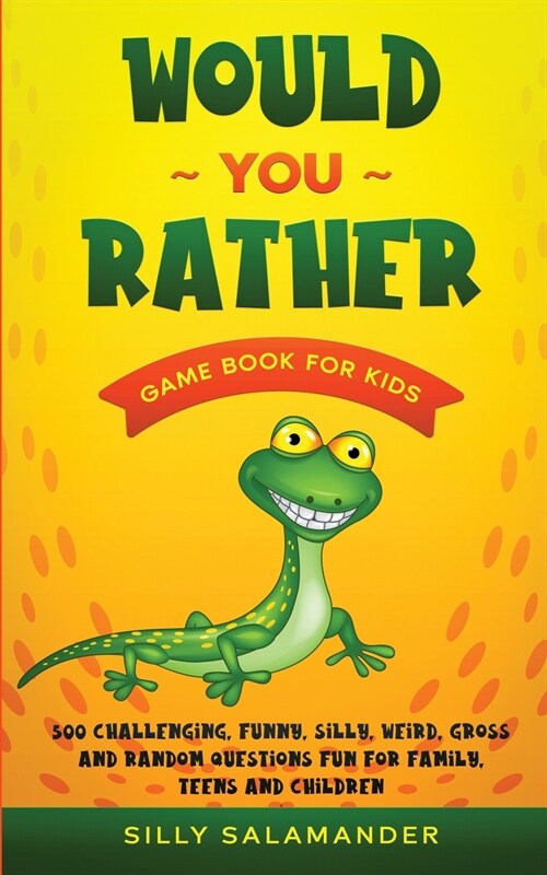 Would You Rather Game Book for Kids: 500 Challenging, Funny, Silly, Weird, Gross and Random Questions Fun for Family, Teens and Children (Paperback)