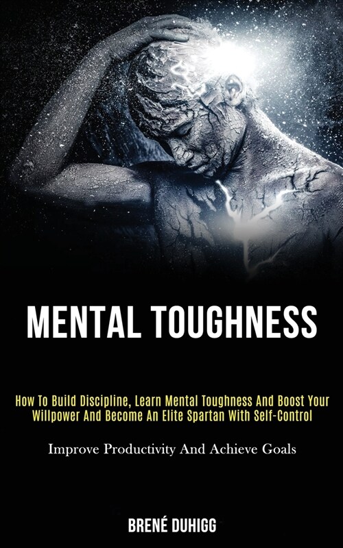 Mental Toughness: How to Build Discipline, Learn Mental Toughness and Boost Your Willpower and Become an Elite Spartan With Self-control (Paperback)