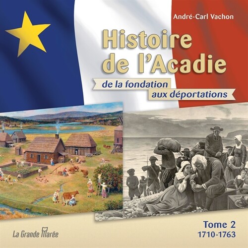 Histoire de lAcadie - Tome 2: 1710-1763: De la fondation aux d?ortations (Paperback)