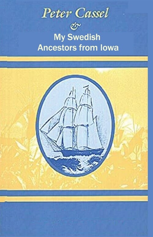 Peter Cassel and My Swedish Ancestors from Iowa (Paperback)